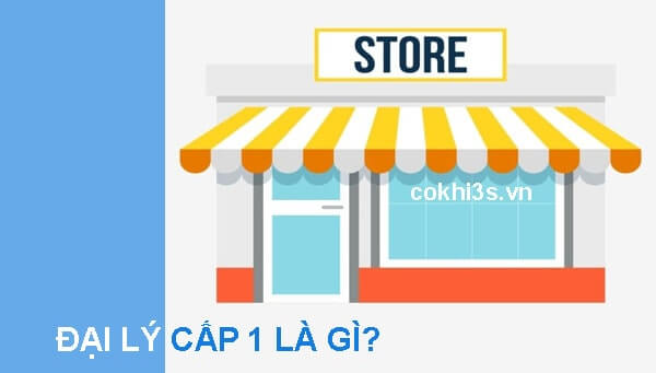 đại lý cấp 1 là gì